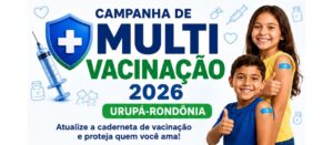 A Prefeitura de Urupá, por meio da *Secretaria Municipal de Saúde e da Coordenação de Vigilância Epidemiológica de Urupá*, está promovendo a Campanha de Multivacinação 2026.
