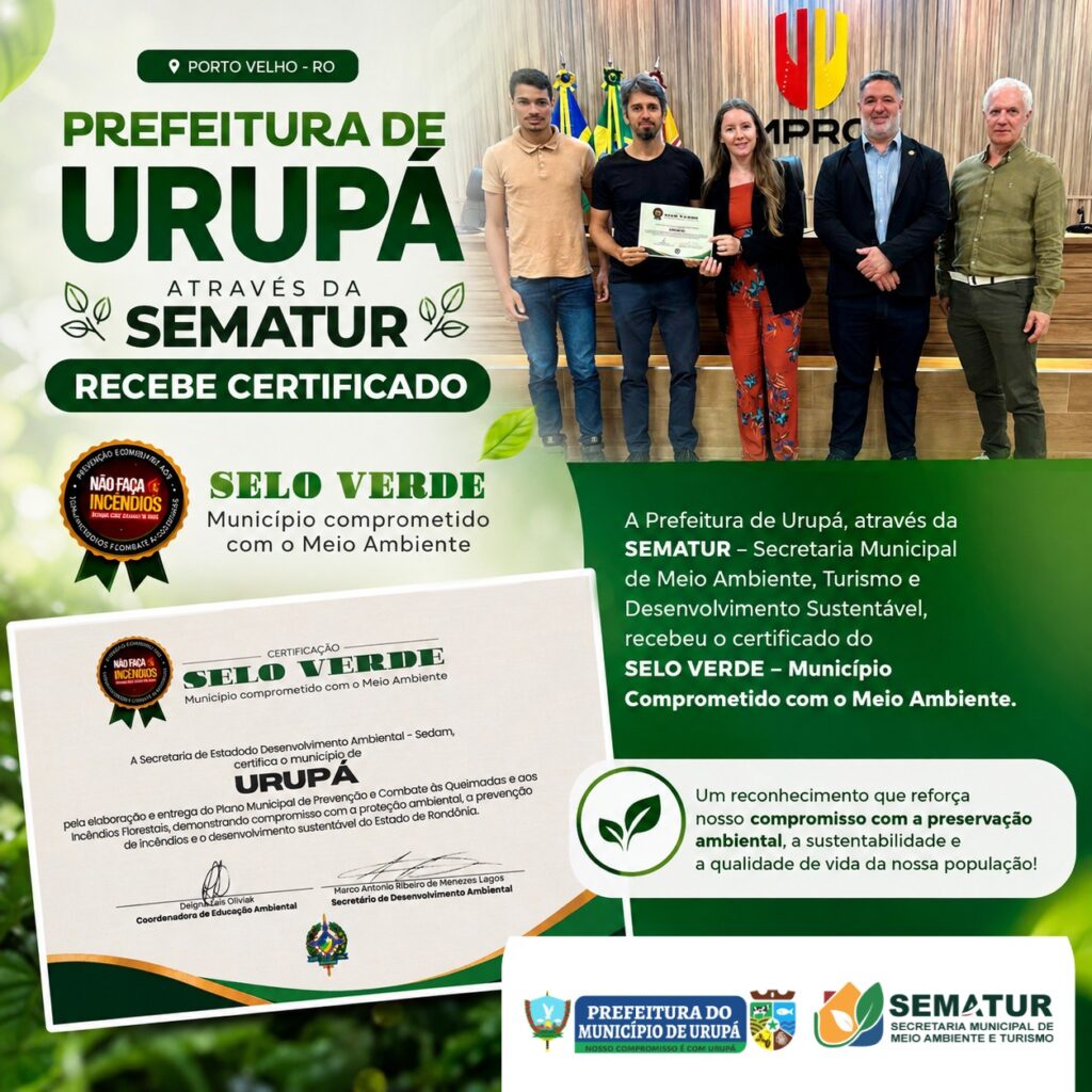 A Prefeitura de Urupá, por meio da *SEMATUR – Secretaria Municipal de Meio Ambiente e Turismo, recebeu em Porto Velho o certificado **SELO VERDE – Município Comprometido com o Meio Ambiente