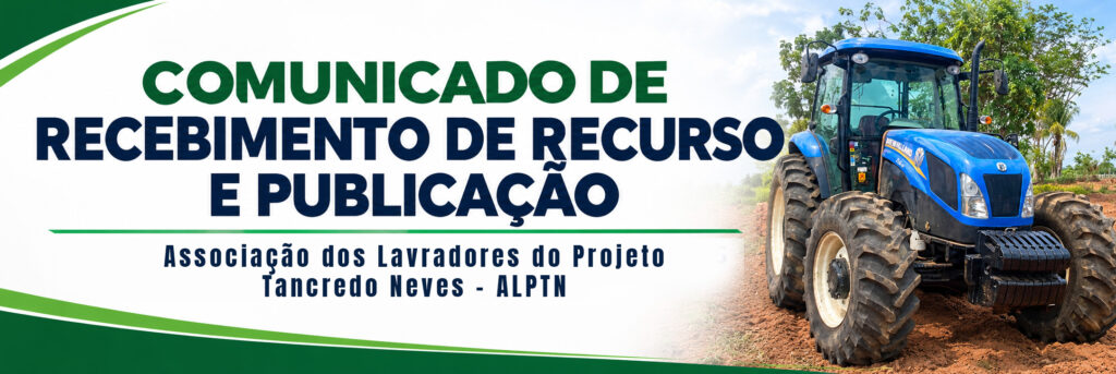 COMUNICADO DE RECEBIMENTO DE RECURSO E PUBLICAÇÃO DA ASSOCIAÇÃO DOS LAVRADORES DO PROJETO TANCREDO NEVES – ALPTN